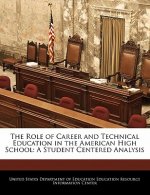 The Role of Career and Technical Education in the American High School: A Student Centered Analysis