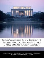 Buen Comienzo, Buen Futuro: Su Recien Nacido. (Healthy Start, Grow Smart: Your Newborn)
