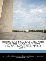 Helping Your Preschool Child with Activities for Children from Infancy through Age 5. Revised Edition