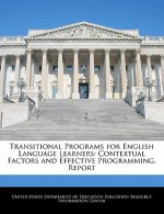 Transitional Programs for English Language Learners: Contextual Factors and Effective Programming. Report