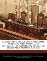 Community College Students: Goals, Academic Preparation, and Outcomes. Postsecondary Education Descriptive Analysis Reports