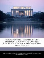 Report on the State/Territory Implementation of the Gun-Free Schools Act, School Year 1999-2000. Final Report