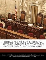 Federal Reserve Banks: Internal Controls Over Cash at Atlanta, Los Angeles, and Philadelphia Banks