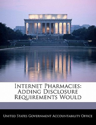 Internet Pharmacies: Adding Disclosure Requirements Would