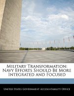 Military Transformation: Navy Efforts Should Be More Integrated and Focused