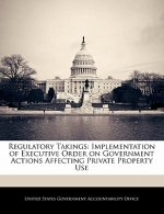 Regulatory Takings: Implementation of Executive Order on Government Actions Affecting Private Property Use