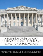 Airline Labor Relations: Information on Trends and Impact of Labor Actions