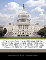 Workplace Safety and Health: OSHA's Voluntary Compliance Strategies Show Promising Results, but Should be Fully Evaluated Before They Are Expanded
