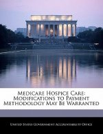 Medicare Hospice Care: Modifications to Payment Methodology May Be Warranted