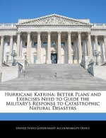 Hurricane Katrina: Better Plans and Exercises Need to Guide the Military's Response to Catastrophic Natural Disasters