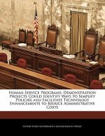 Human Service Programs: Demonstration Projects Could Identify Ways to Simplify Policies and Facilitate Technology Enhancements to Reduce Administrativ
