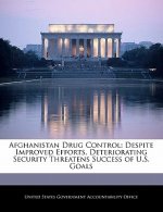 Afghanistan Drug Control: Despite Improved Efforts, Deteriorating Security Threatens Success of U.S. Goals