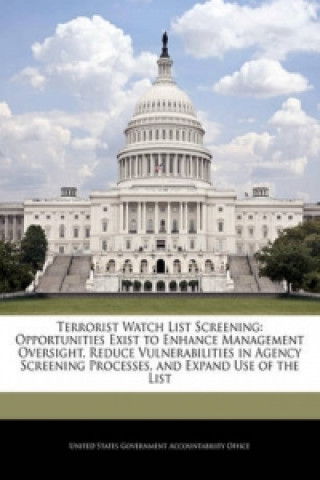 Terrorist Watch List Screening: Opportunities Exist to Enhance Management Oversight, Reduce Vulnerabilities in Agency Screening Processes, and Expand
