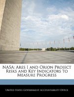 NASA: Ares I and Orion Project Risks and Key Indicators to Measure Progress