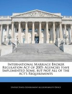 International Marriage Broker Regulation Act of 2005: Agencies Have Implemented Some, but Not All of the Act's Requirements