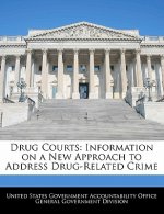 Drug Courts: Information on a New Approach to Address Drug-Related Crime
