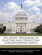 IRS Audits: Weaknesses in Selecting and Conducting Correspondence Audits
