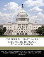 Foreign Military Sales: Efforts to Improve Administration