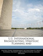 U.S. International Broadcasting: Strategic Planning and
