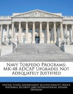 Navy Torpedo Programs: MK-48 ADCAP Upgrades Not Adequately Justified