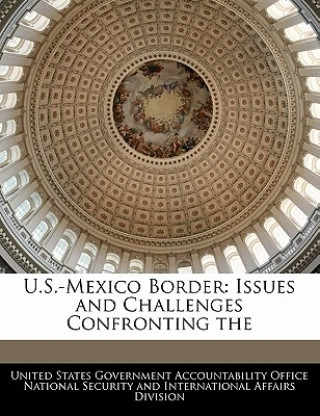 U.S.-Mexico Border: Issues and Challenges Confronting the