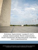 Federal Employers' Liability Act: Issues Associated With Changing How Railroad Work-Related Injuries Are Compensated