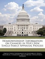 Homeownership: Information on Changes in FHA's New Single-Family Appraisal Process