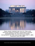 Final Audit Report on the U.S. Fish and Wildlife Service Federal Assistance Grants Administered by the State of Idaho, Department of Fish and Game, fr