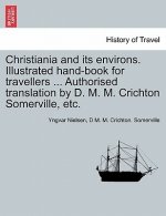 Christiania and its environs. Illustrated hand-book for travellers ... Authorised translation by D. M. M. Crichton Somerville, etc.
