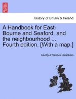 Handbook for East-Bourne and Seaford, and the Neighbourhood ... Fourth Edition. [With a Map.]