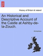 Historical and Descriptive Account of the Castle at Ashby-De-La-Zouch.