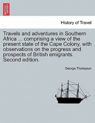 Travels and adventures in Southern Africa ... comprising a view of the present state of the Cape Colony, with observations on the progress and prospec
