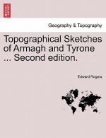 Topographical Sketches of Armagh and Tyrone ... Second Edition.