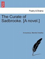 Curate of Sadbrooke. [A Novel.]