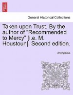 Taken Upon Trust. by the Author of 