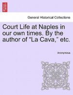 Court Life at Naples in Our Own Times. by the Author of 