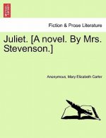 Juliet. [A Novel. by Mrs. Stevenson.]