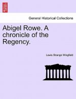 Abigel Rowe. A chronicle of the Regency.