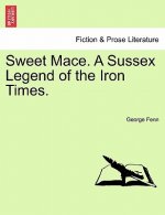 Sweet Mace. a Sussex Legend of the Iron Times.