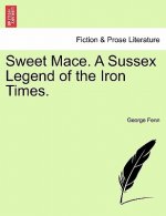 Sweet Mace. a Sussex Legend of the Iron Times.