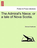 Admiral's Niece; Or a Tale of Nova Scotia.