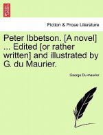 Peter Ibbetson. [A Novel] ... Edited [Or Rather Written] and Illustrated by G. Du Maurier.Vol II