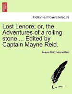 Lost Lenore; Or, the Adventures of a Rolling Stone ... Edited by Captain Mayne Reid.