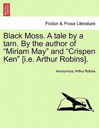 Black Moss. a Tale by a Tarn. by the Author of 