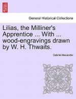 Lilias, the Milliner's Apprentice ... with ... Wood-Engravings Drawn by W. H. Thwaits.
