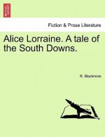 Alice Lorraine. a Tale of the South Downs.