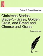 Christmas Stories. Blade-O'-Grass, Golden Grain, and Bread and Cheese and Kisses.