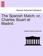 Spanish Match; Or, Charles Stuart at Madrid.