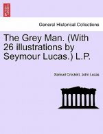 Grey Man. (with 26 Illustrations by Seymour Lucas.) L.P.