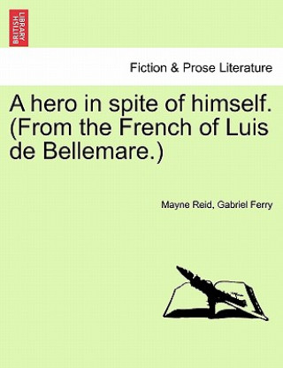 Hero in Spite of Himself. (from the French of Luis de Bellemare.)